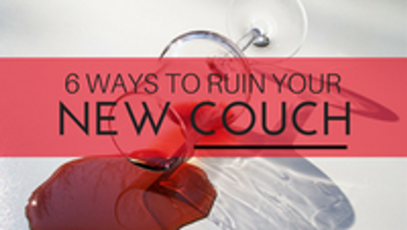6 Ways to Ruin Your New Sofa 6 Ways to Ruin Your New Sofa