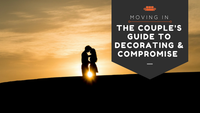 Moving In: A Couple’s Guide to Decorating & Compromising