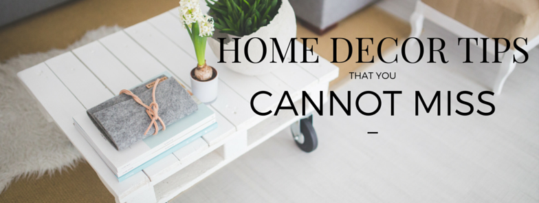 Home Decor Tips that You Cannot Miss