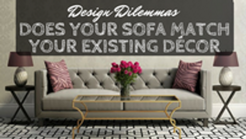 Design Dilemmas: How to Ensure Your New Sofa Matches Your Existing Décor