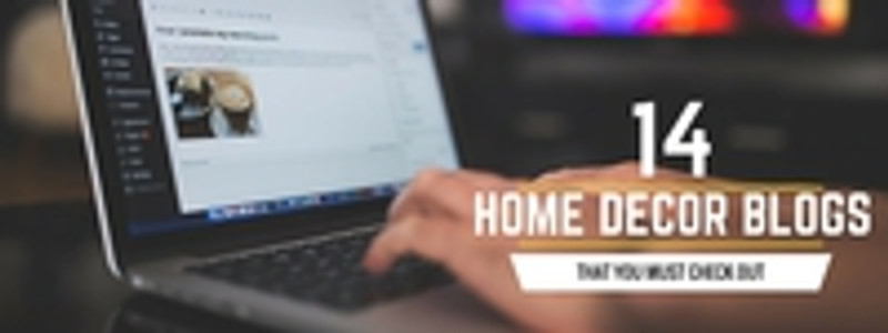 14 Home Decor Blogs That You MUST Check out 14 Home Decor Blogs That You MUST Check out