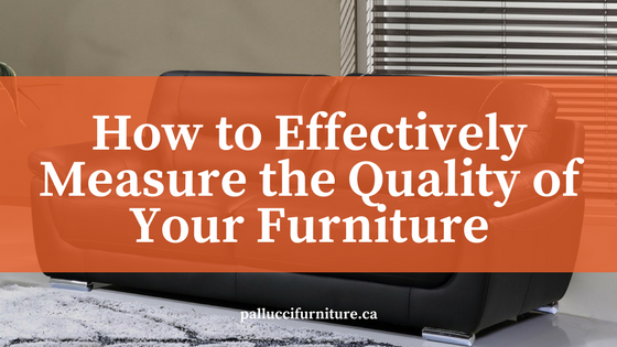 How to Effectively Measure the Quality of Your Furniture