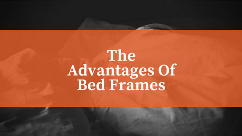 The Advantages of Bed Frames The Advantages of Bed Frames