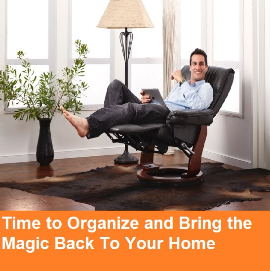 Time to Organize and Bring the Magic Back To Your Home