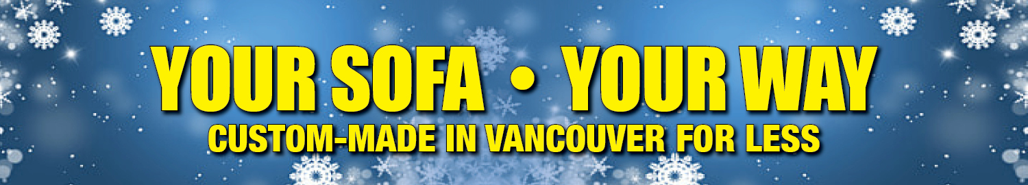 “Discover Sofa Your Way at our locally owned and operated Vancouver furniture store. Custom-made locally for less—choose your fabric, size, and style. Affordable, Canadian craftsmanship designed to fit your home perfectly.”