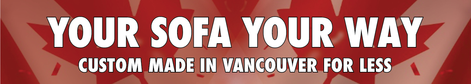 “Discover Sofa Your Way at our locally owned and operated Vancouver furniture store. Custom-made locally for less—choose your fabric, size, and style. Affordable, Canadian craftsmanship designed to fit your home perfectly.”