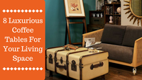 8 Luxurious Coffee Tables for Your Living Space