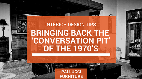 Interior Design Tips: Bringing Back the ‘Conversation Pit’ of the 1970’s