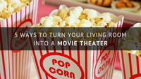 5 Ways to Turn Your Living Room into a Movie Theater