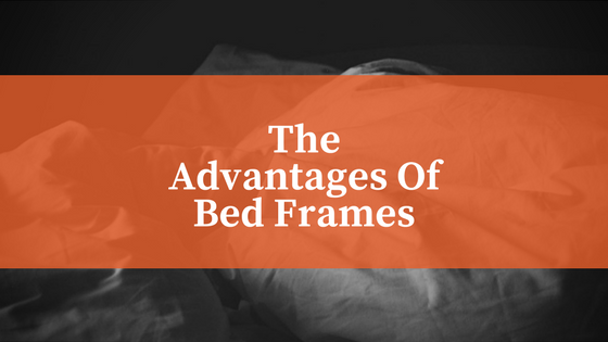 The Advantages of Bed Frames