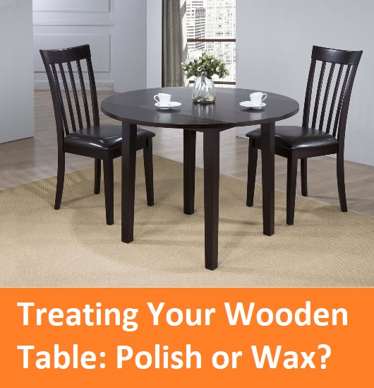 Treating Your Wooden Table: Polish or Wax?