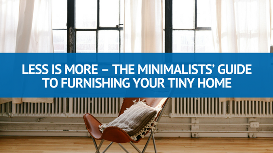 Less Is More – the Minimalists’ Design Guide to Furnishing Your Tiny ...