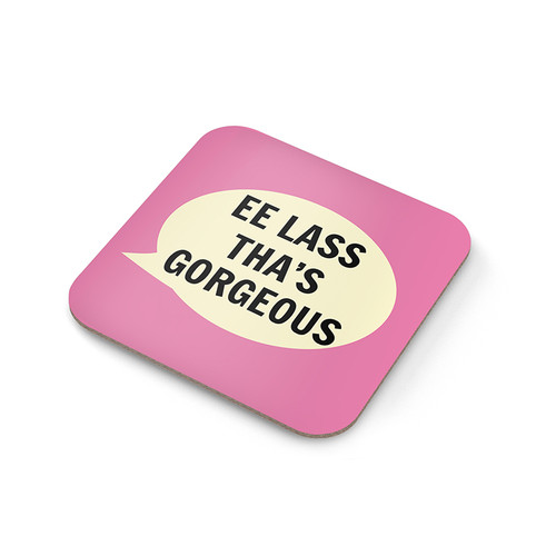 Dialectable Ee Lass thas Gorgeous Coaster