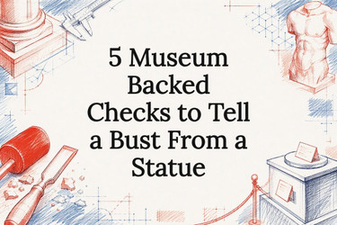 5 Museum Backed Checks to Tell a Bust From a Statue