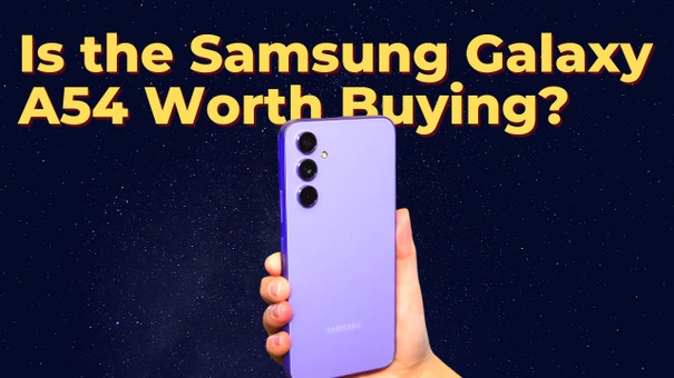 Is Samsung Galaxy A54 5G Worth Buying? The Ultimate Review