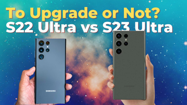 To Upgrade or Not?: Weighing the Pros and Cons of Switching from the Galaxy S22 Ultra to the S23 Ultra