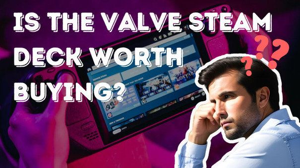 Valve Steam Deck: Is it Worth Buying?