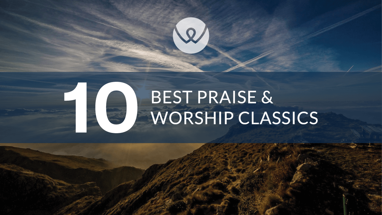 10 Best Praise & Worship Classics