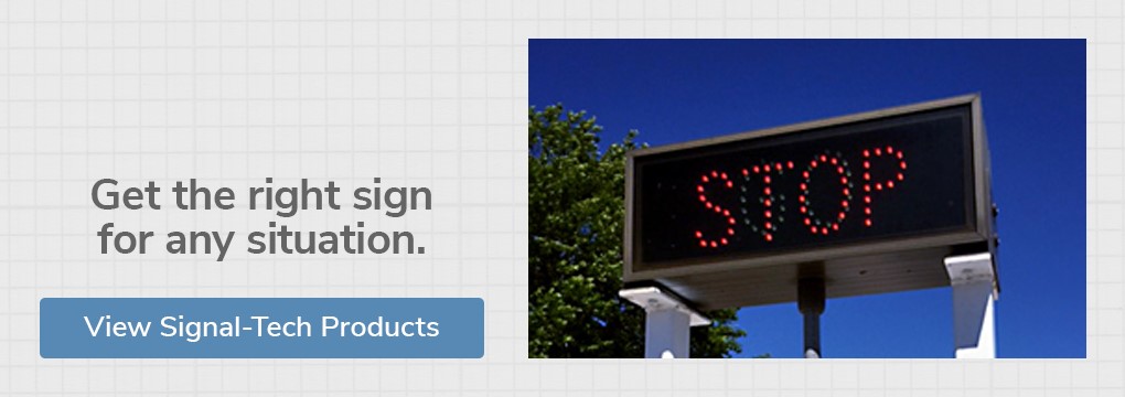 Get the right sign for any situation. View our offering of Signal-Tech LED signs.