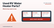 Used RV Water Heater Parts: What’s OK to Buy Used (and What to Buy New)