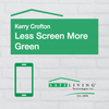 Less Screen More Green By: Kerry Crofton