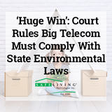 ​‘Huge Win’: Court Rules Big Telecom Must Comply With State Environmental Laws