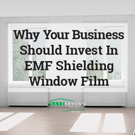 Why Your Business Should Invest In EMF Shielding Window Film