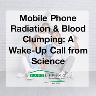 Mobile Phone Radiation & Blood Clumping: A Wake-Up Call from Science