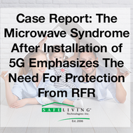 ​Case Report: The Microwave Syndrome After Installation of 5G Emphasizes The Need For Protection From Radiofrequency Radiation