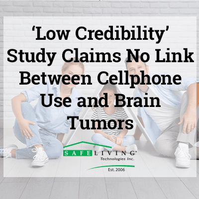 ‘Low Credibility’ Study Claims No Link Between Cellphone Use and Brain Tumors ‘Low Credibility’ Study Claims No Link Between Cellphone Use and Brain Tumors