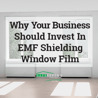 Why Your Business Should Invest In EMF Shielding Window Film