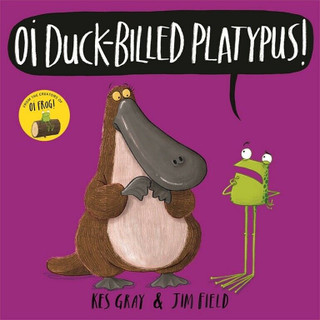 Oi Duck-Billed Platypus! by Kes Gray & Jim Field (NEW)