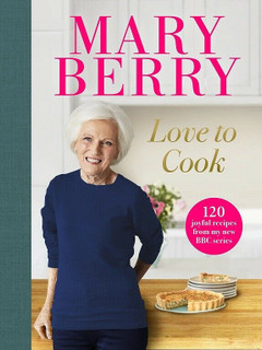 Love to Cook - 120 Joyful Recipes by Mary Berry (Hardback)
