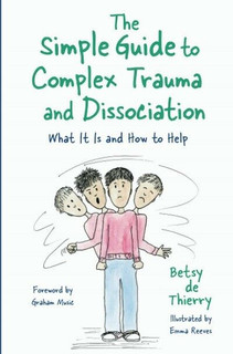 The Simple Guide to Complex Trauma and Dissociation by Betsy de Thierry