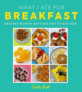 What I Ate For Breakfast by Emily Scott (Hardback)