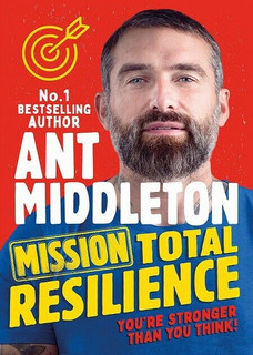 Mission Total Resilience - You're Stronger Than You Think by Ant Middleton
