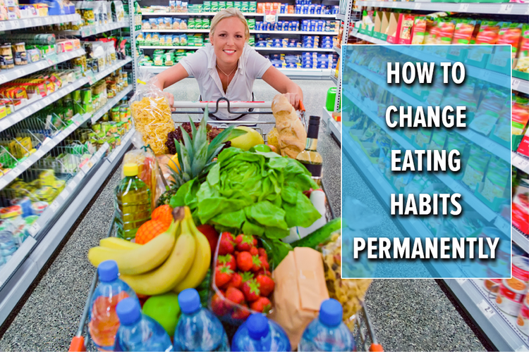 How To Change Eating Habits Permanently With 7 Effective Tips