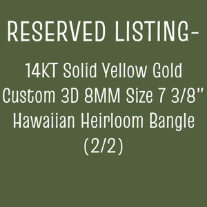 RESERVED LISTING 2/2 -  14KT Solid Yellow Gold Custom 3D 8MM x 7 3/8in Hawaiian Heirloom Bangle