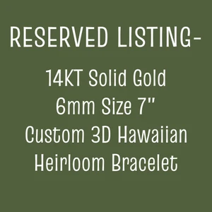 RESERVED LISTING - 14KT Solid Gold Custom 3D 6MM Size 7.0" Hawaiian Heirloom Bracelet