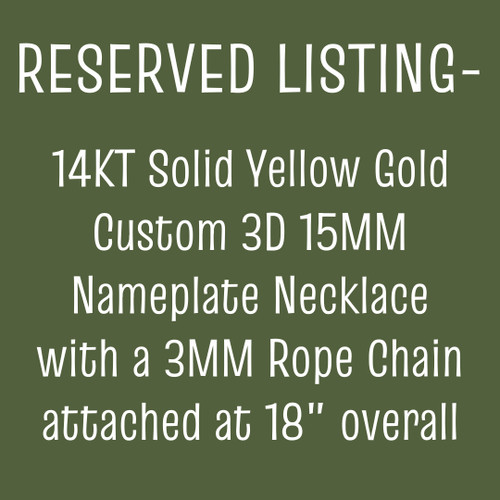 RESERVED LISTING - 14KTY Custom 3D 15MM Nameplate Necklace with a 3MM Rope Chain attached