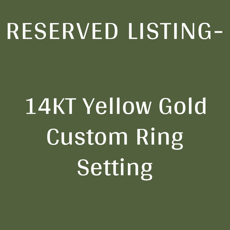 RESERVED LISTING (2/2) - 14KT Yellow Gold Custom Ring Setting - FINAL PAYMENT