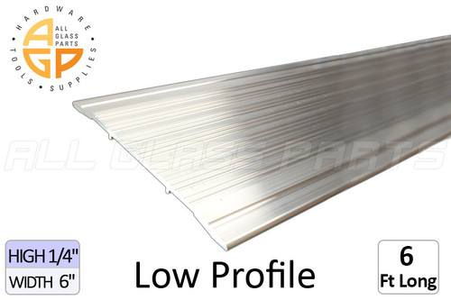 Threshold (Low Profile) (1/4'' High) (6'' Width) (6' Length) Threshold (Low Profile) (1/4'' High) (6'' Width) (6' Length)