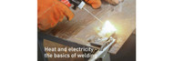 Heat and Electricity - The Basics of Welding