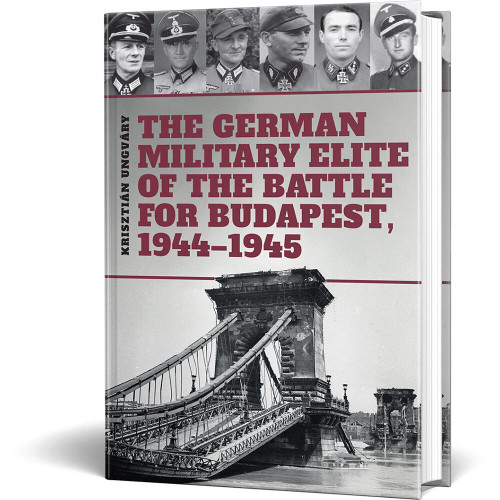 The German Military Elite of the Battle for Budapest, 1944-1 PEKO PUBLISHING (9786155583933) Main Image