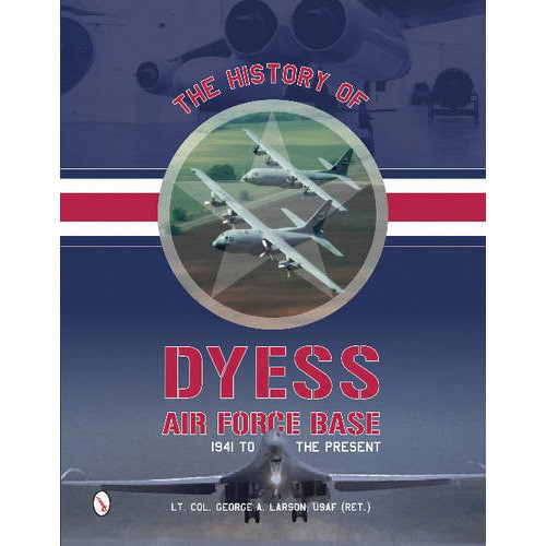 History of Dyess Air Force Base: 1941 to the Present Main Image