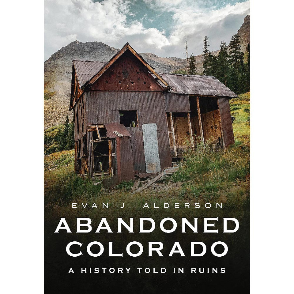 Abandoned Colorado: A History Told in Ruins Main Image