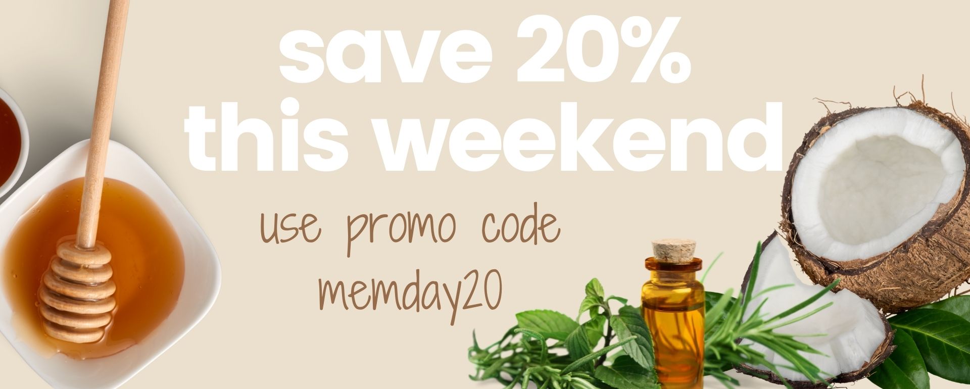 use promo code memday20 and save 20% all weekend!