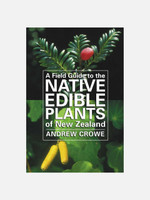 A Field Guide to Native Edible Plants of New Zealand - Andrew Crowe