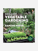 Organic Vegetable Gardening -  Xanthe White   Organic Vegetable Gardening -  Xanthe White