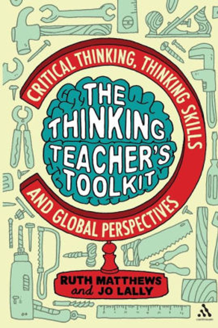 (eBook PDF) The Thinking Teacher's Toolkit: Critical Thinking, Thinking Skills and Global Perspectives / Edition 1